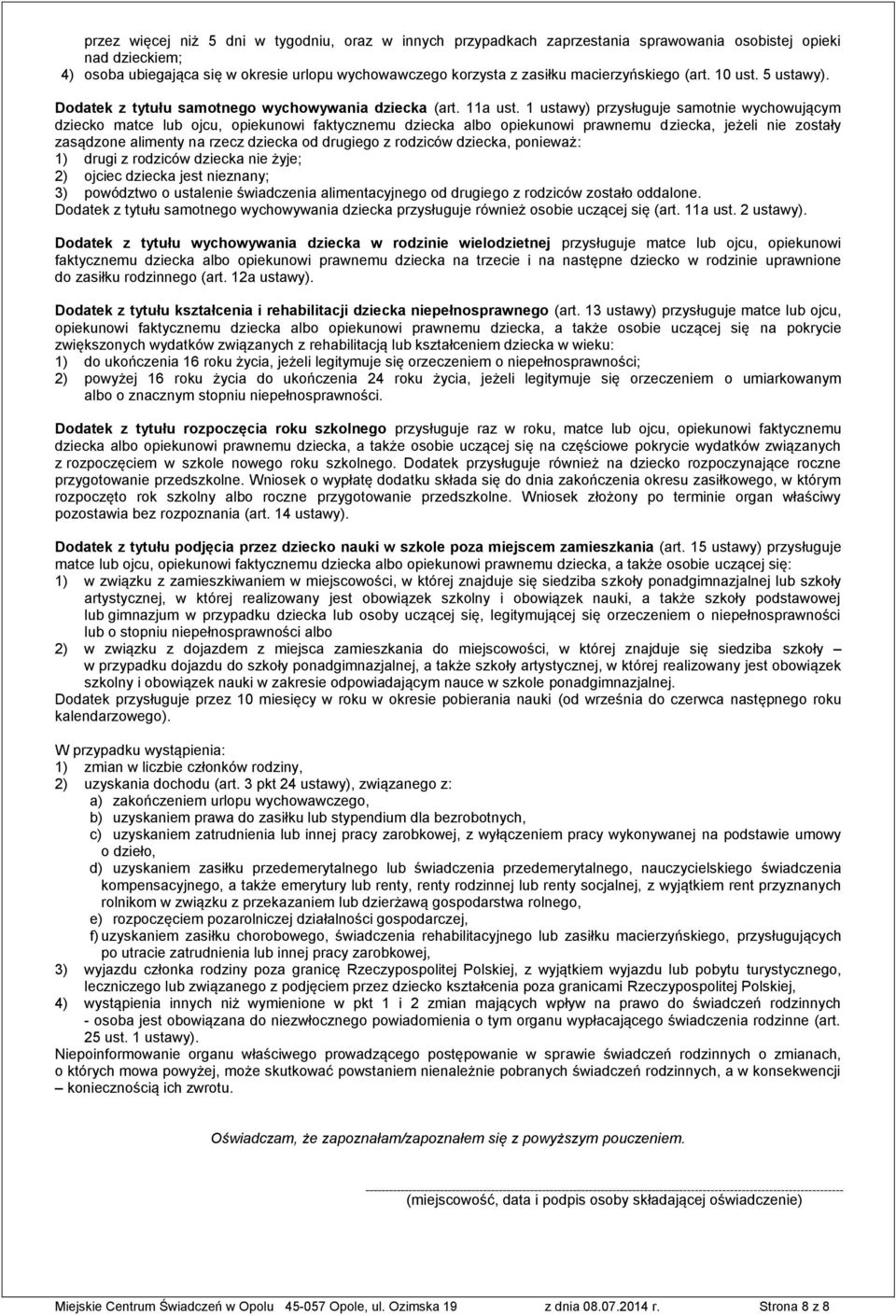 1 ustawy) przysługuje samotnie wychowującym dziecko matce lub ojcu, opiekunowi faktycznemu dziecka albo opiekunowi prawnemu dziecka, jeżeli nie zostały zasądzone alimenty na rzecz dziecka od drugiego
