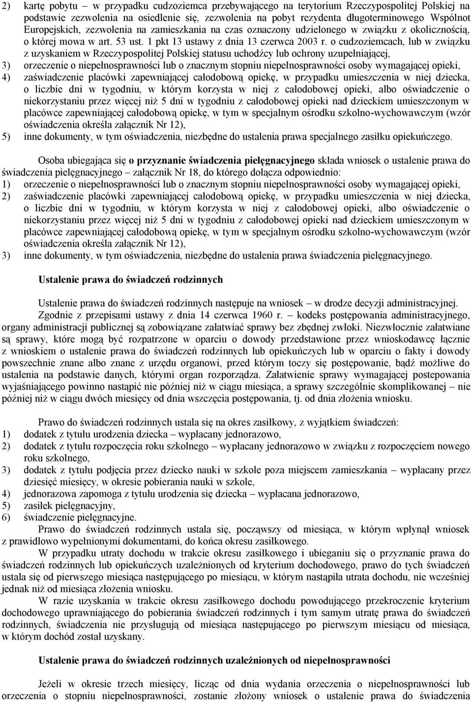 o cudzoziemcach, lub w związku z uzyskaniem w Rzeczypospolitej Polskiej statusu uchodźcy lub ochrony uzupełniającej, 3) orzeczenie o niepełnosprawności lub o znacznym stopniu niepełnosprawności osoby