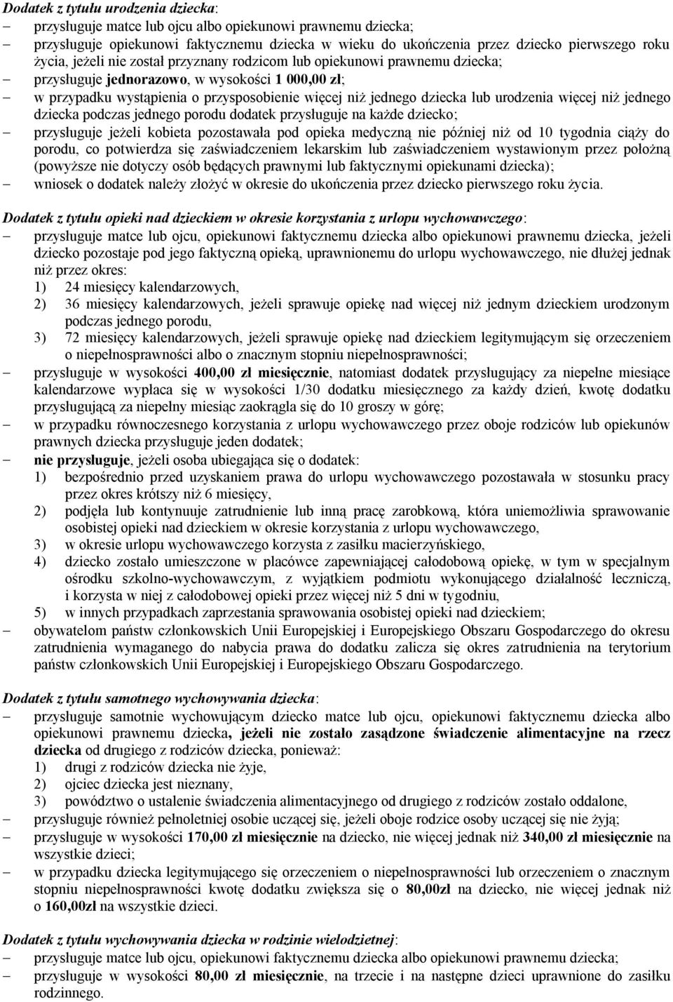 urodzenia więcej niż jednego dziecka podczas jednego porodu dodatek przysługuje na każde dziecko; przysługuje jeżeli kobieta pozostawała pod opieka medyczną nie później niż od 10 tygodnia ciąży do