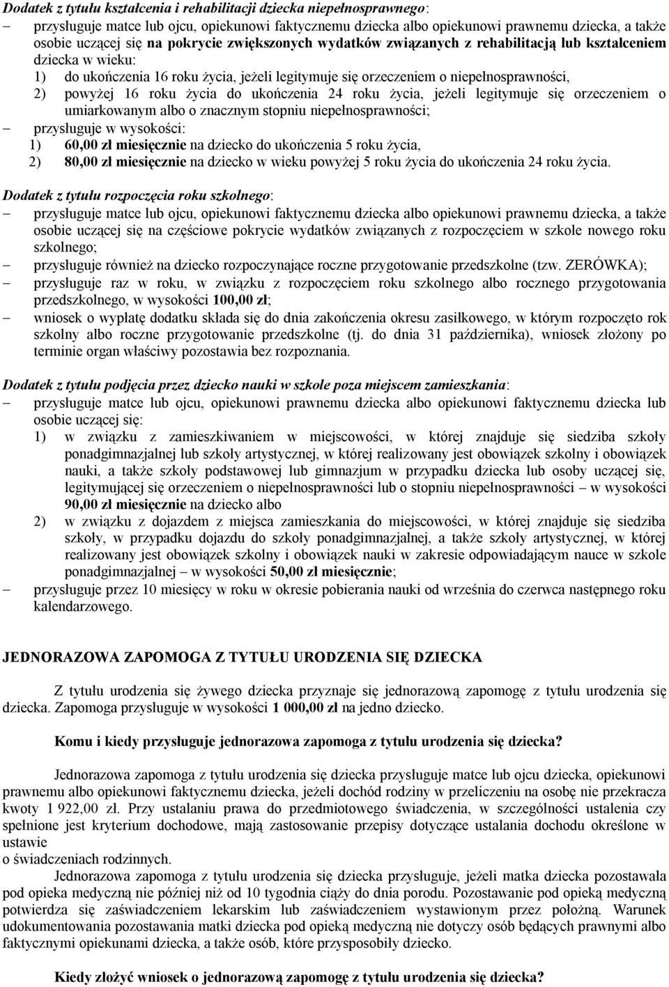 życia do ukończenia 24 roku życia, jeżeli legitymuje się orzeczeniem o umiarkowanym albo o znacznym stopniu niepełnosprawności; przysługuje w wysokości: 1) 60,00 zł miesięcznie na dziecko do