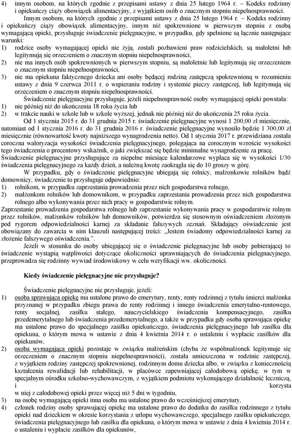 Kodeks rodzinny i opiekuńczy ciąży obowiązek alimentacyjny, innym niż spokrewnione w pierwszym stopniu z osobą wymagającą opieki, przysługuje świadczenie pielęgnacyjne, w przypadku, gdy spełnione są