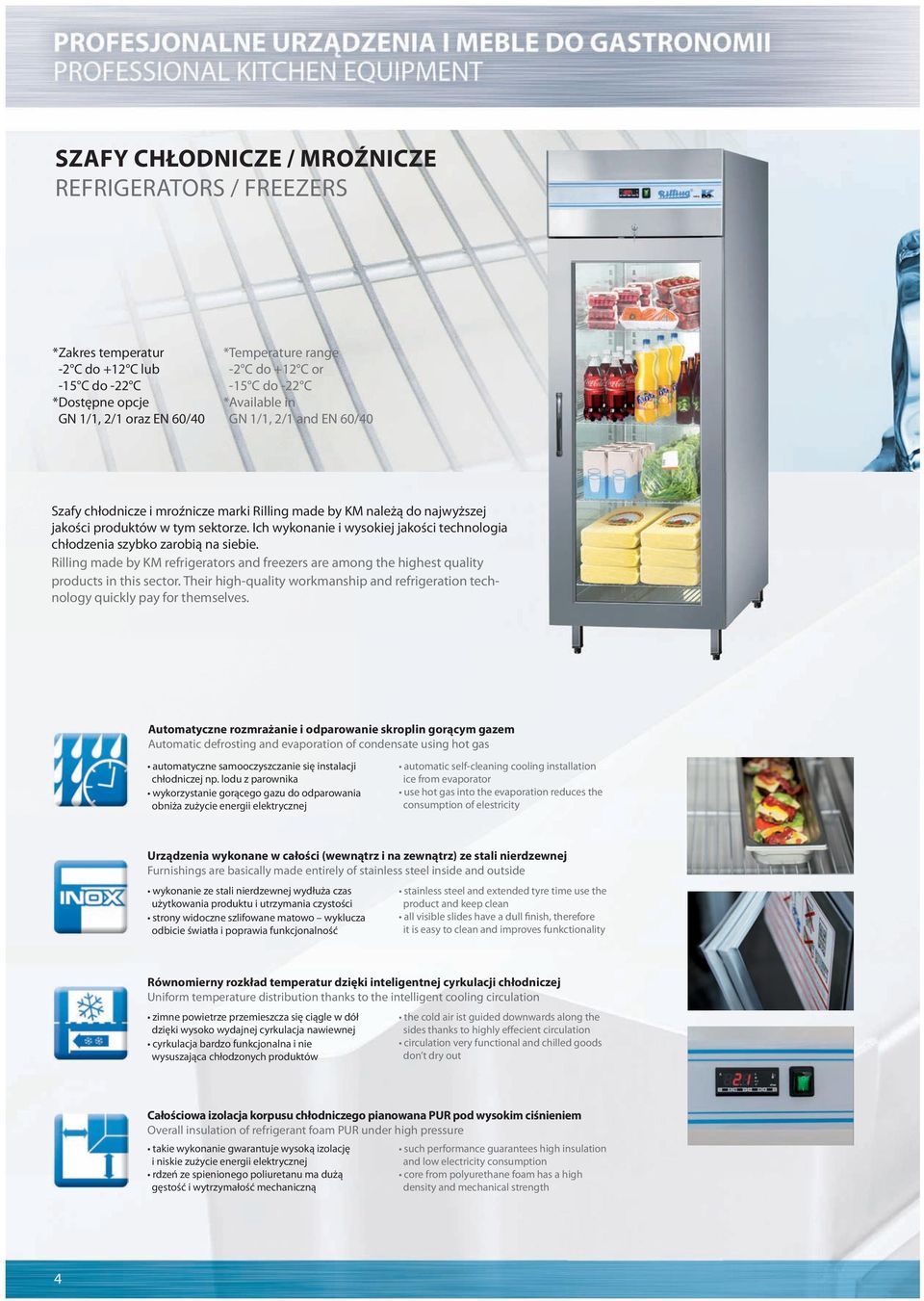 Ich wykonanie i wysokiej jakości technologia chłodzenia szybko zarobią na siebie. Rilling made by KM refrigerators and freezers are among the highest quality products in this sector.