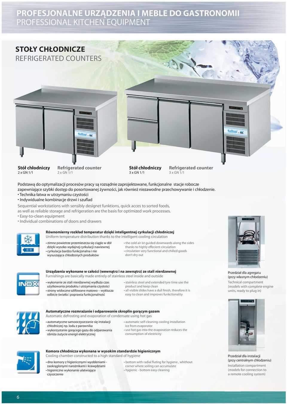 Technika łatwa w utrzymaniu czystości Indywidualne kombinacje drzwi i szuflad Sequential workstations with sensibly designet funktions, quick acces to sorted foods, as well as reliable storage and