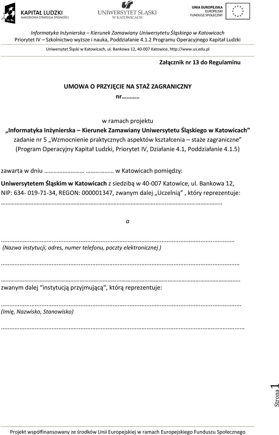 1, Poddziałanie 4.1.5) zawarta w dniu.. w Katowicach pomiędzy: Uniwersytetem Śląskim w Katowicach z siedzibą w 40-007 Katowice, ul.