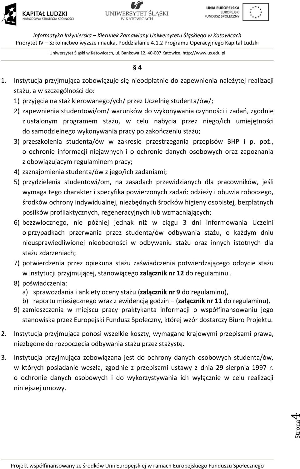 studentowi/om/ warunków do wykonywania czynności i zadań, zgodnie z ustalonym programem stażu, w celu nabycia przez niego/ich umiejętności do samodzielnego wykonywania pracy po zakończeniu stażu; 3)