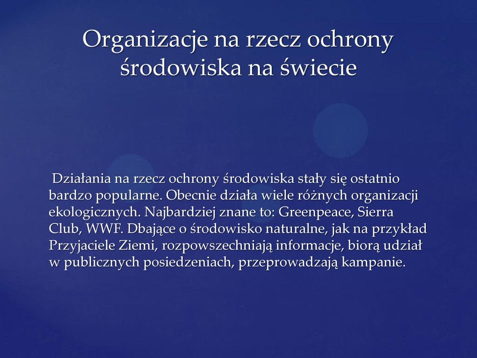 Najbardziej znane to: Greenpeace, Sierra Club, WWF.