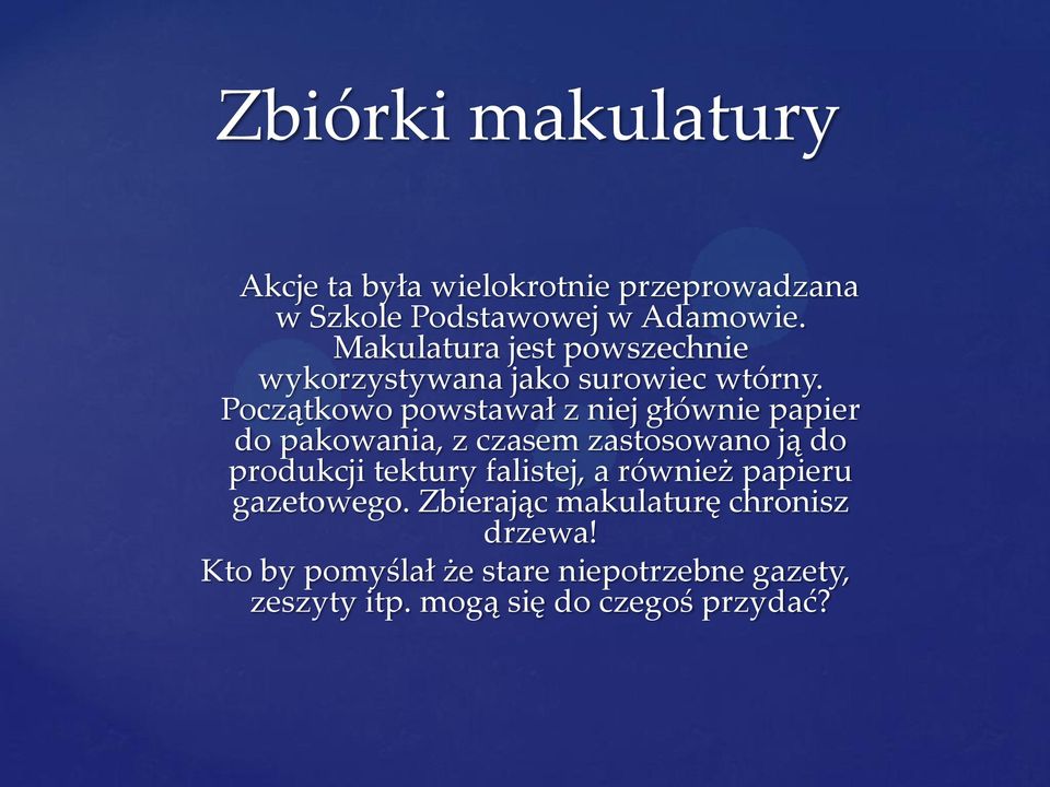 Początkowo powstawał z niej głównie papier do pakowania, z czasem zastosowano ją do produkcji tektury