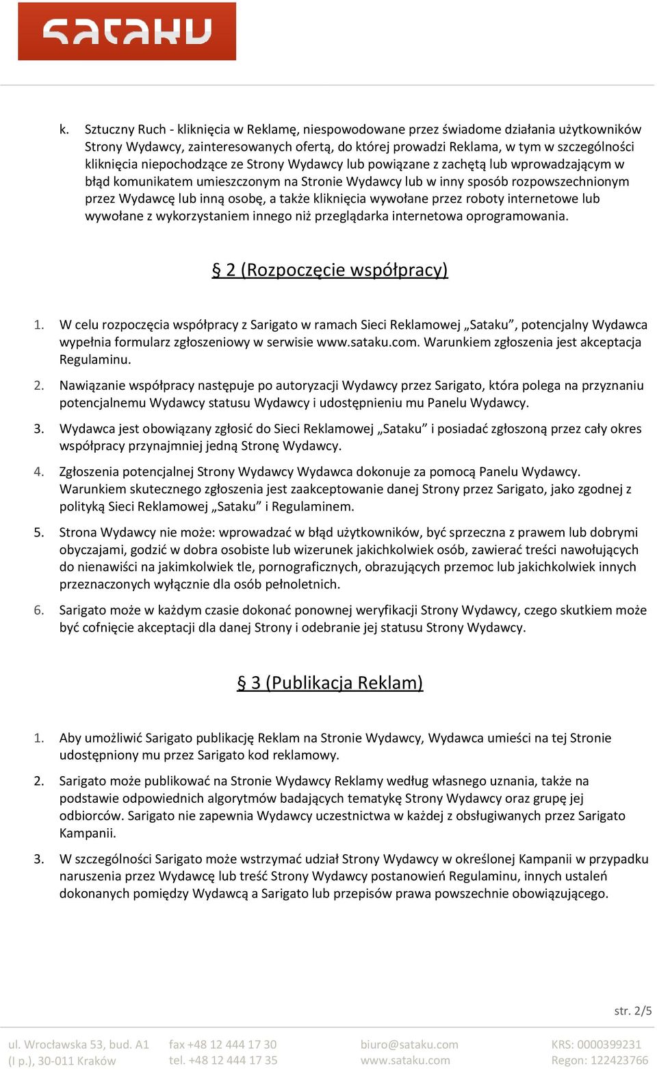 kliknięcia wywołane przez roboty internetowe lub wywołane z wykorzystaniem innego niż przeglądarka internetowa oprogramowania. 2 (Rozpoczęcie współpracy) 1.