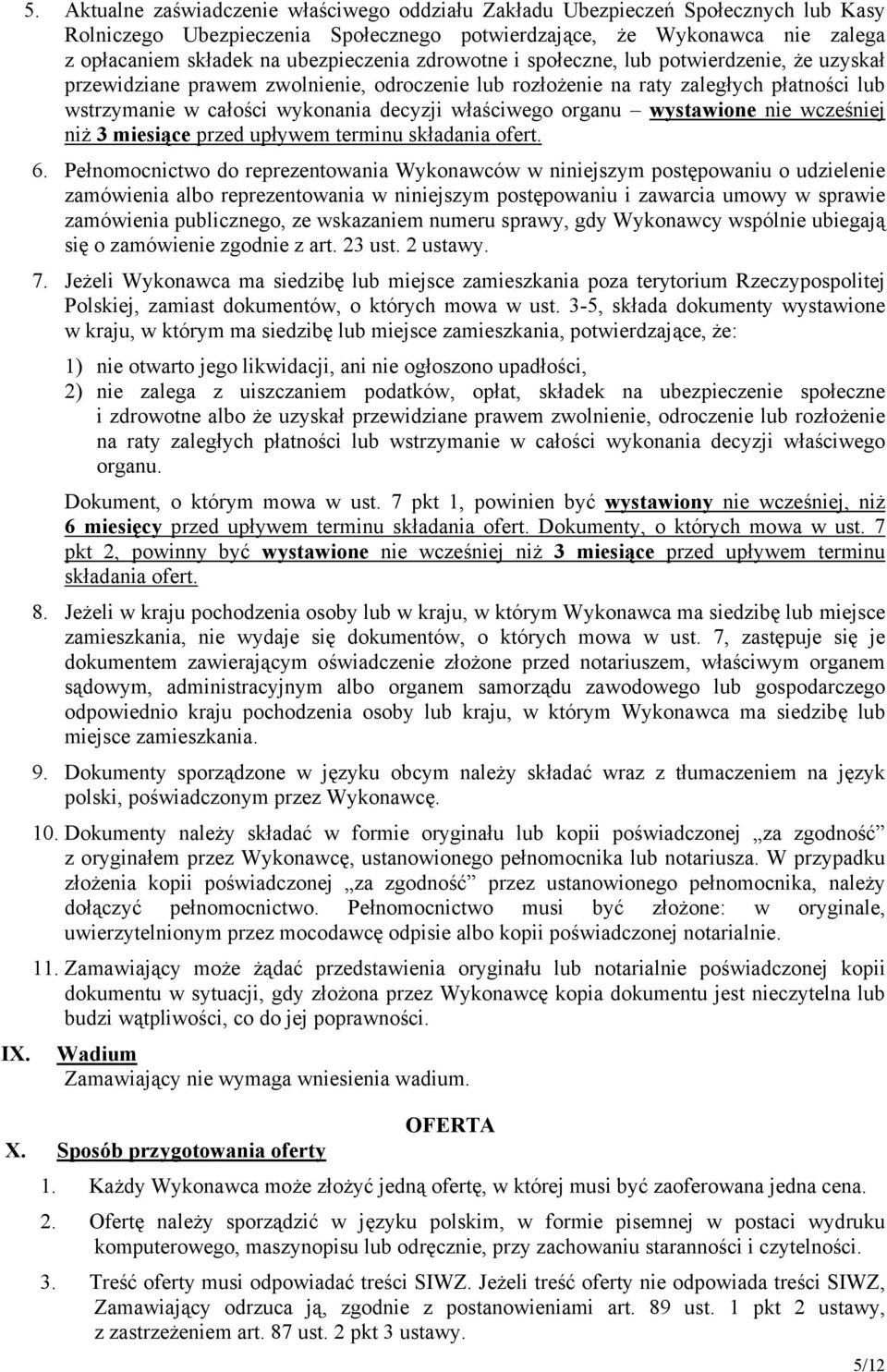 zdrowotne i społeczne, lub potwierdzenie, że uzyskał przewidziane prawem zwolnienie, odroczenie lub rozłożenie na raty zaległych płatności lub wstrzymanie w całości wykonania decyzji właściwego