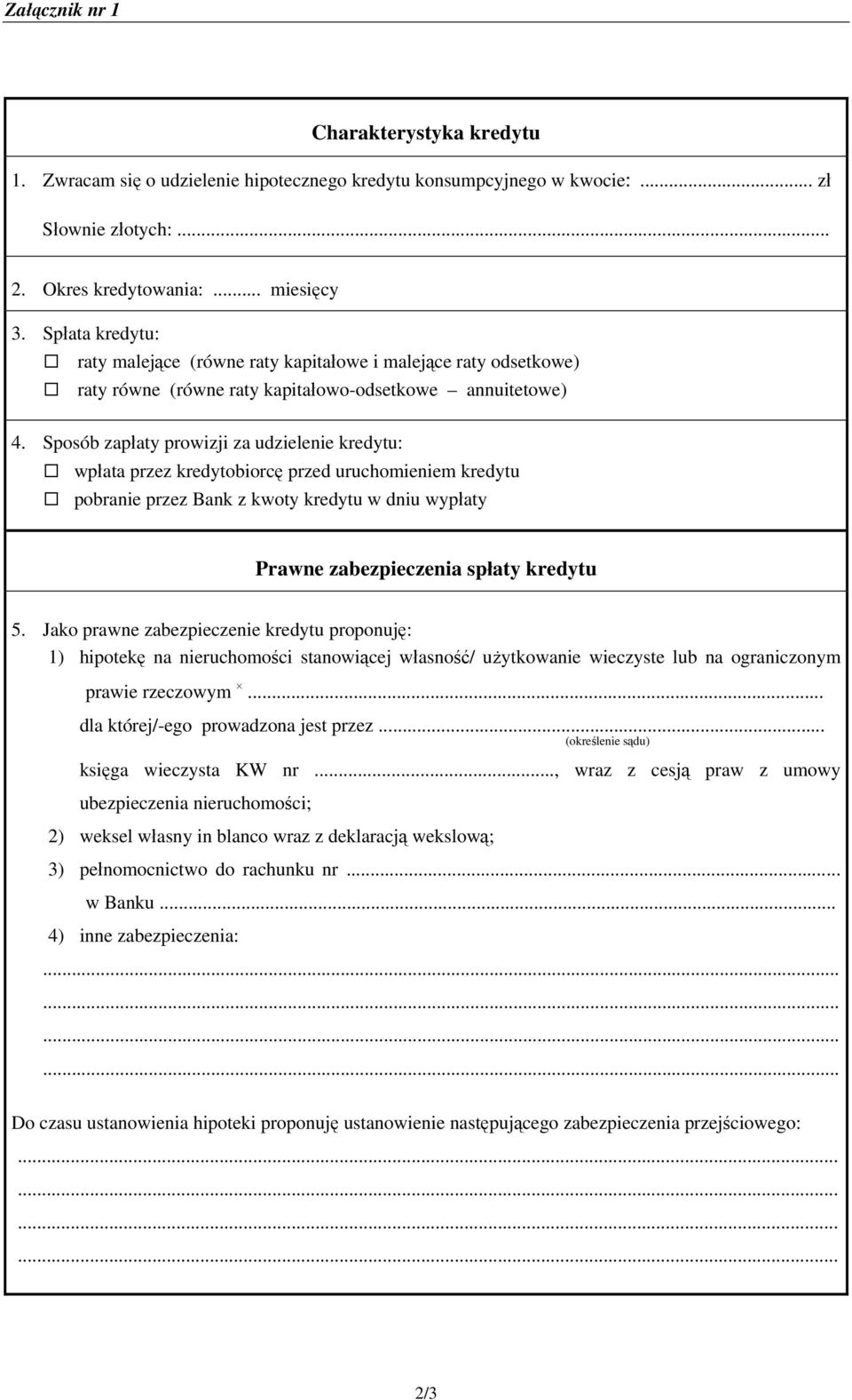 Sposób zapłaty prowizji za udzielenie kredytu: wpłata przez kredytobiorcę przed uruchomieniem kredytu pobranie przez Bank z kwoty kredytu w dniu wypłaty Prawne zabezpieczenia spłaty kredytu 5.