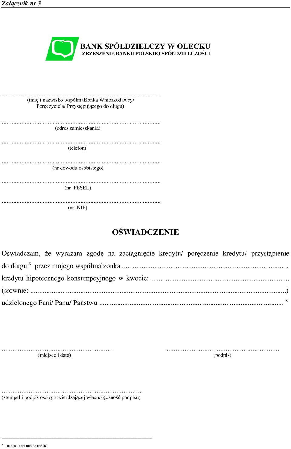 zaciągnięcie kredytu/ poręczenie kredytu/ przystąpienie do długu x przez mojego współmałżonka... kredytu hipotecznego konsumpcyjnego w kwocie:.