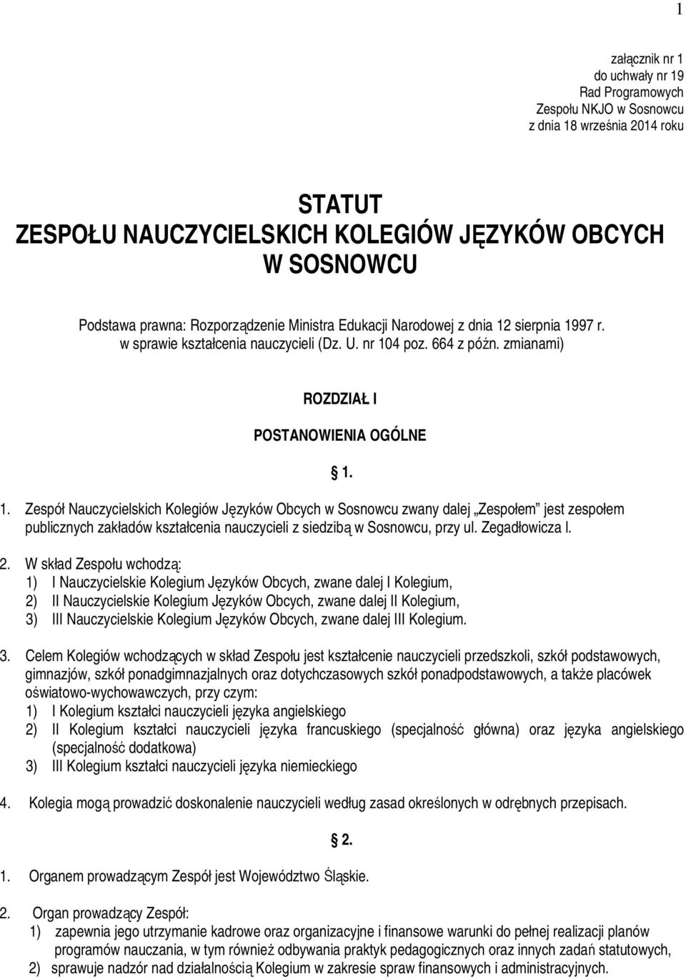 Zespół Nauczycielskich Kolegiów Języków Obcych w Sosnowcu zwany dalej Zespołem jest zespołem publicznych zakładów kształcenia nauczycieli z siedzibą w Sosnowcu, przy ul. Zegadłowicza l. 2.