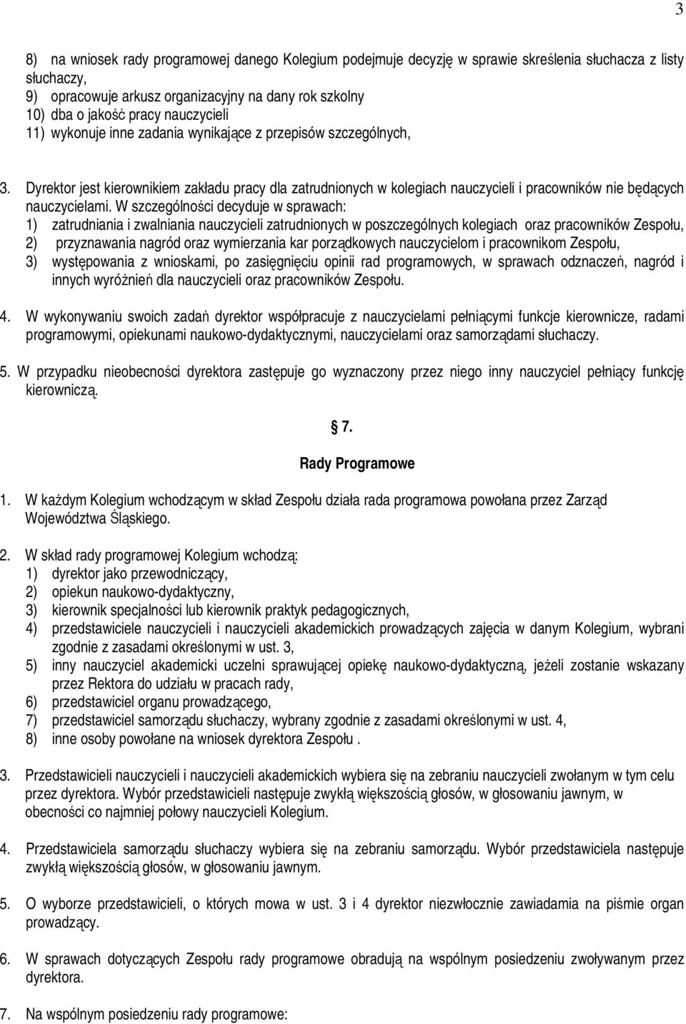 Dyrektor jest kierownikiem zakładu pracy dla zatrudnionych w kolegiach nauczycieli i pracowników nie będących nauczycielami.