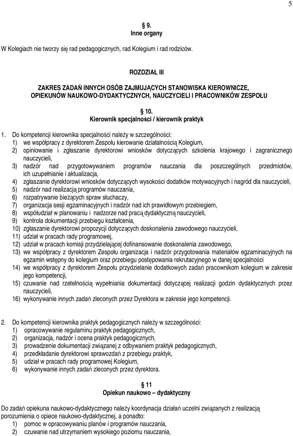 Do kompetencji kierownika specjalności naleŝy w szczególności: 1) we współpracy z dyrektorem Zespołu kierowanie działalnością Kolegium, 2) opiniowanie i zgłaszanie dyrektorowi wniosków dotyczących