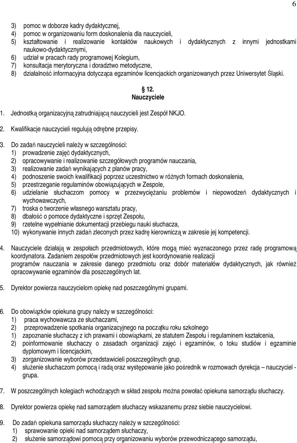 przez Uniwersytet Śląski. 12. Nauczyciele 1. Jednostką organizacyjną zatrudniającą nauczycieli jest Zespół NKJO. 2. Kwalifikacje nauczycieli regulują odrębne przepisy. 3.