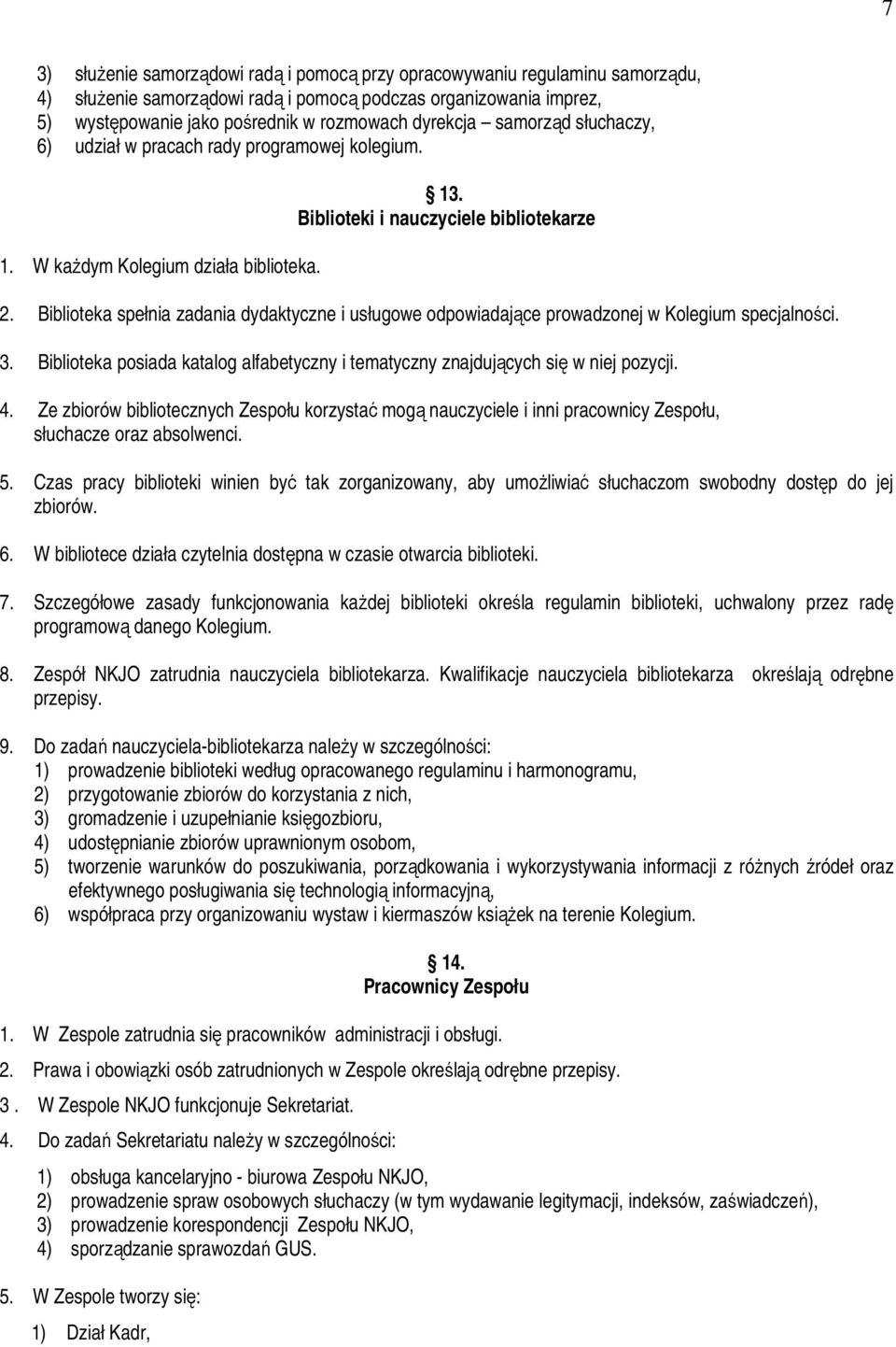 Biblioteka spełnia zadania dydaktyczne i usługowe odpowiadające prowadzonej w Kolegium specjalności. 3. Biblioteka posiada katalog alfabetyczny i tematyczny znajdujących się w niej pozycji. 4.