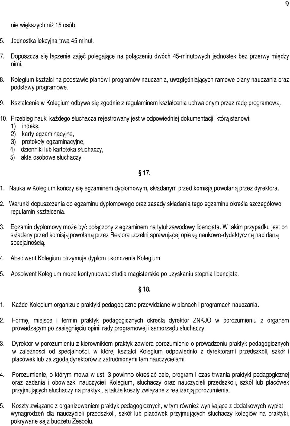 Kształcenie w Kolegium odbywa się zgodnie z regulaminem kształcenia uchwalonym przez radę programową. 10.