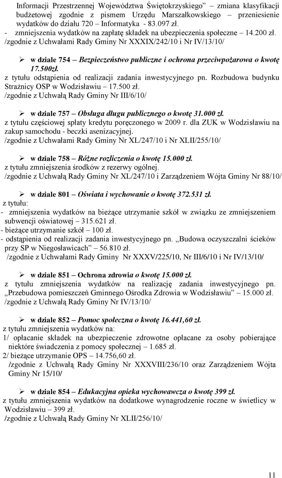 /zgodnie z Uchwałami Rady Gminy Nr XXXIX/242/10 i Nr IV/13/10/ w dziale 754 Bezpieczeństwo publiczne i ochrona przeciwpożarowa o kwotę 17.500zł.