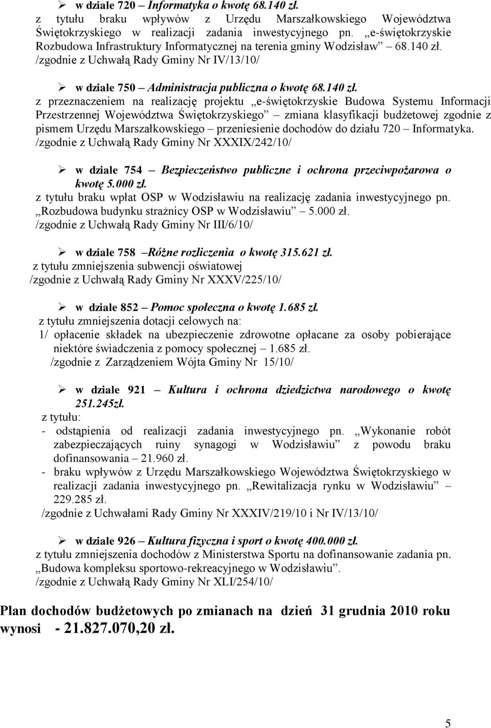/zgodnie z Uchwałą Rady Gminy Nr IV/13/10/ w dziale 750 Administracja publiczna o kwotę 68.140 zł.