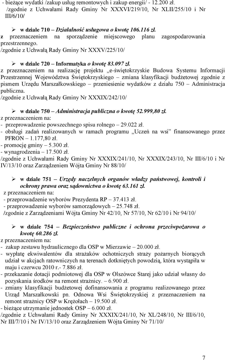 z przeznaczeniem na realizację projektu e-świętokrzyskie Budowa Systemu Informacji Przestrzennej Województwa Świętokrzyskiego zmiana klasyfikacji budżetowej zgodnie z pismem Urzędu Marszałkowskiego