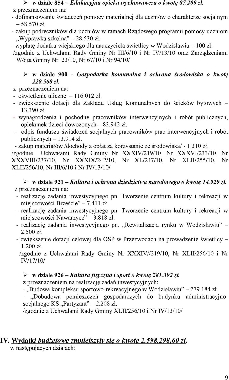 /zgodnie z Uchwałami Rady Gminy Nr III/6/10 i Nr IV/13/10 oraz Zarządzeniami Wójta Gminy Nr 23/10, Nr 67/10 i Nr 94/10/ w dziale 900 - Gospodarka komunalna i ochrona środowiska o kwotę 228.568 zł.