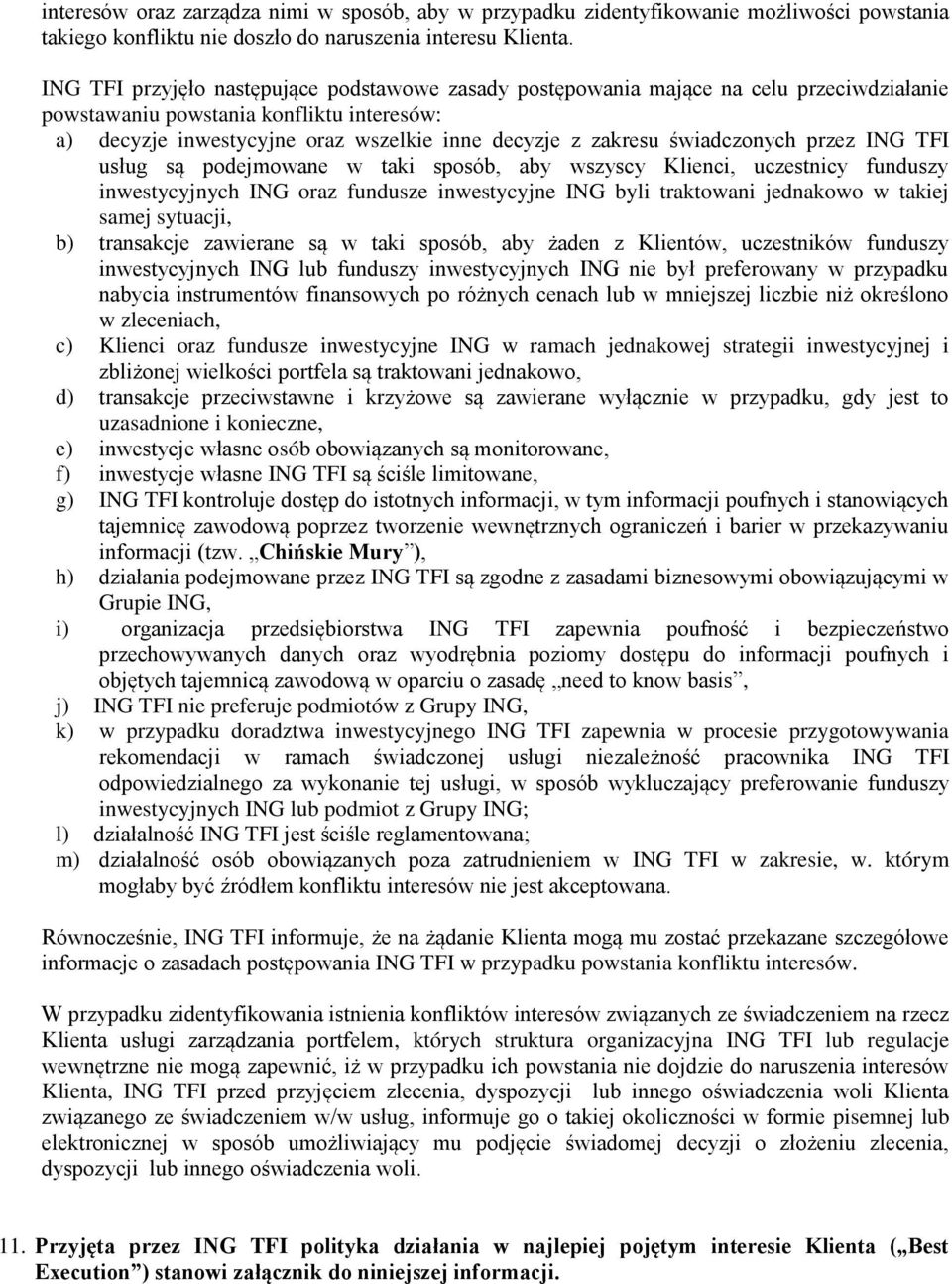 świadczonych przez ING TFI usług są podejmowane w taki sposób, aby wszyscy Klienci, uczestnicy funduszy inwestycyjnych ING oraz fundusze inwestycyjne ING byli traktowani jednakowo w takiej samej