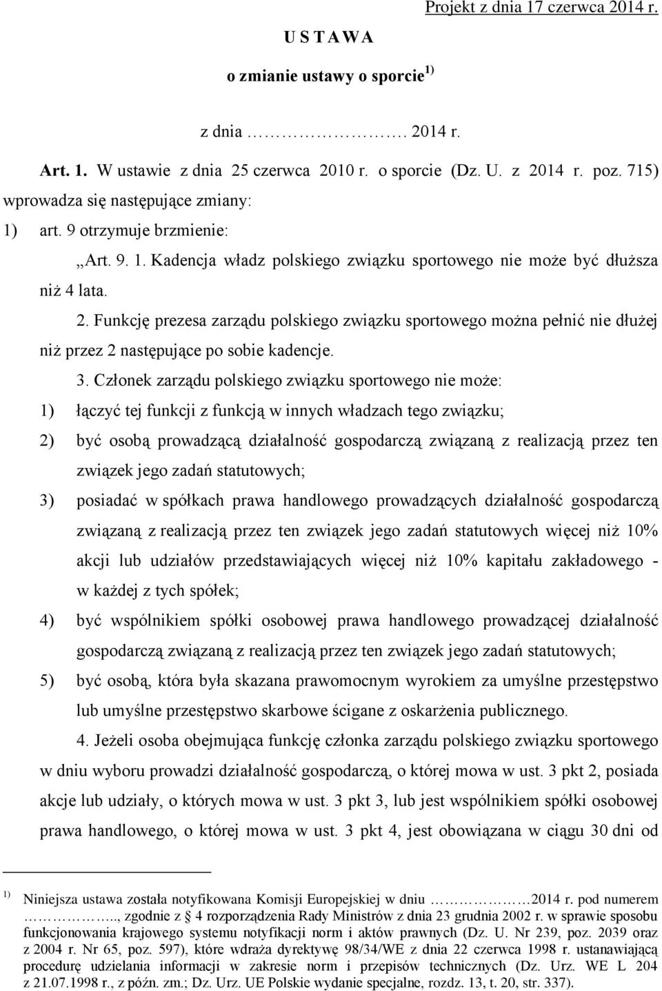 Funkcję prezesa zarządu polskiego związku sportowego można pełnić nie dłużej niż przez 2 następujące po sobie kadencje. 3.