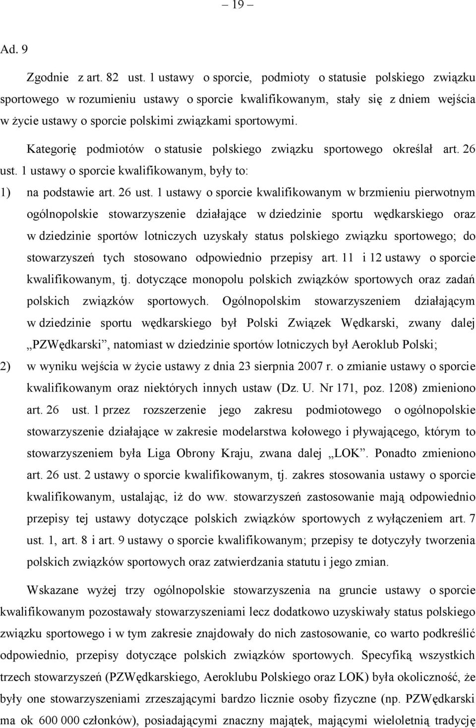 Kategorię podmiotów o statusie polskiego związku sportowego określał art. 26 ust.