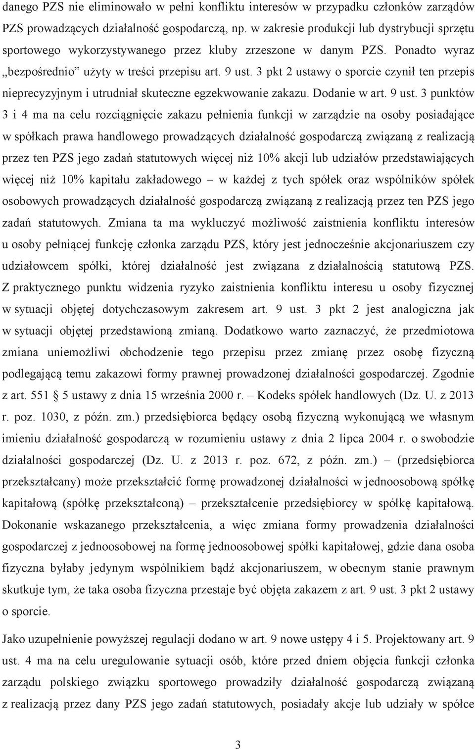 3 pkt 2 ustawy o sporcie czynił ten przepis nieprecyzyjnym i utrudniał skuteczne egzekwowanie zakazu. Dodanie w art. 9 ust.