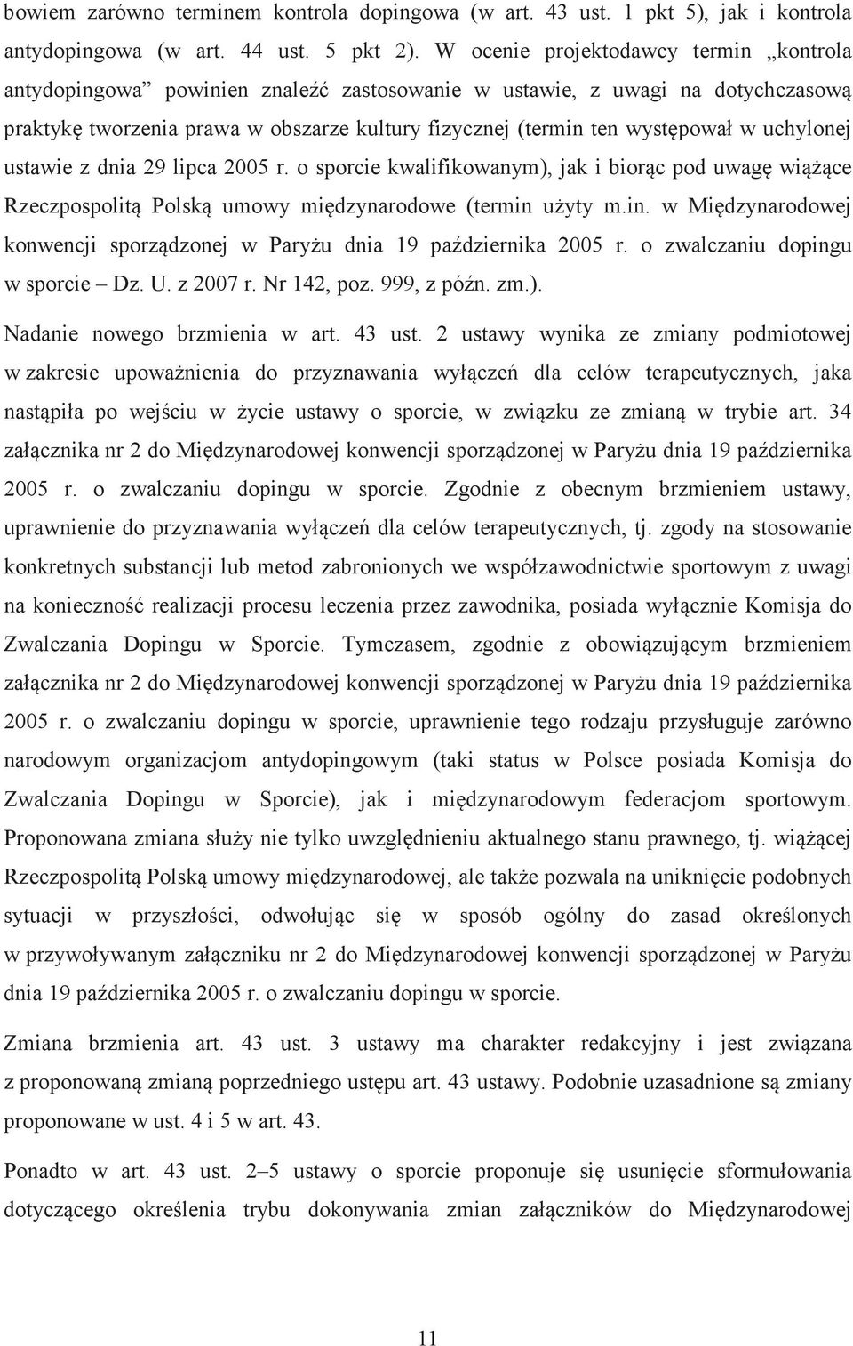 uchylonej ustawie z dnia 29 lipca 2005 r. o sporcie kwalifikowanym), jak i biorc pod uwag wice Rzeczpospolit Polsk umowy midzynarodowe (termin 