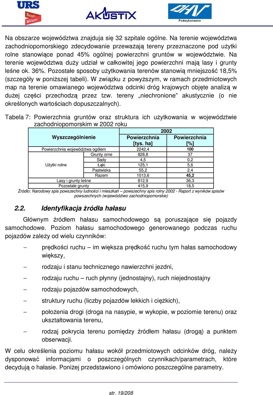 Na terenie województwa duży udział w całkowitej jego powierzchni mają lasy i grunty leśne ok. 36%. Pozostałe sposoby użytkowania terenów stanowią mniejszość 18,5% (szczegóły w poniższej tabeli).