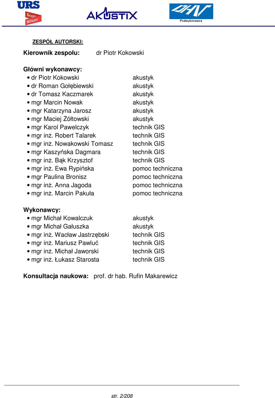 Marcin Pakuła Wykonawcy: mgr Michał Kowalczuk mgr Michał Gałuszka mgr inż. Wacław Jastrzębski mgr inż. Mariusz Pawluć mgr inż. Michał Jaworski mgr inż.