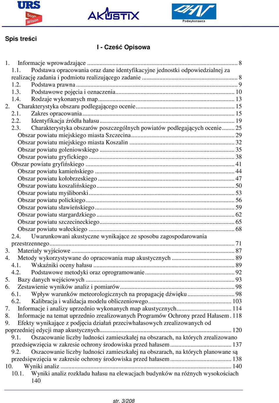.. 19 2.3. Charakterystyka obszarów poszczególnych powiatów podlegających ocenie... 25 Obszar powiatu miejskiego miasta Szczecina... 29 Obszar powiatu miejskiego miasta Koszalin.