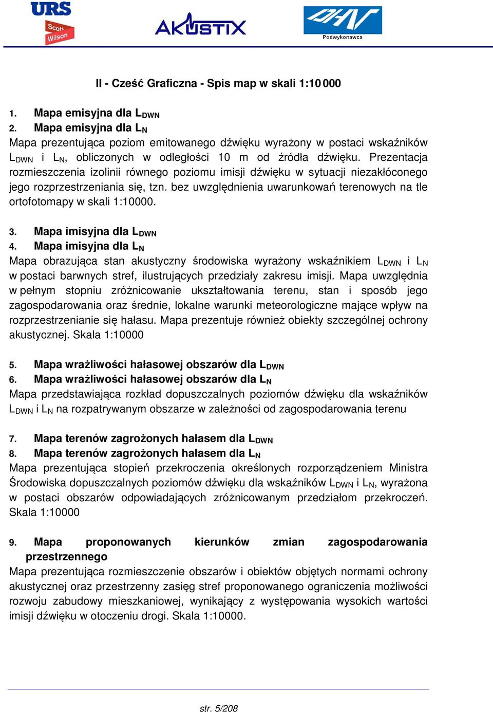 Prezentacja rozmieszczenia izolinii równego poziomu imisji dźwięku w sytuacji niezakłóconego jego rozprzestrzeniania się, tzn.