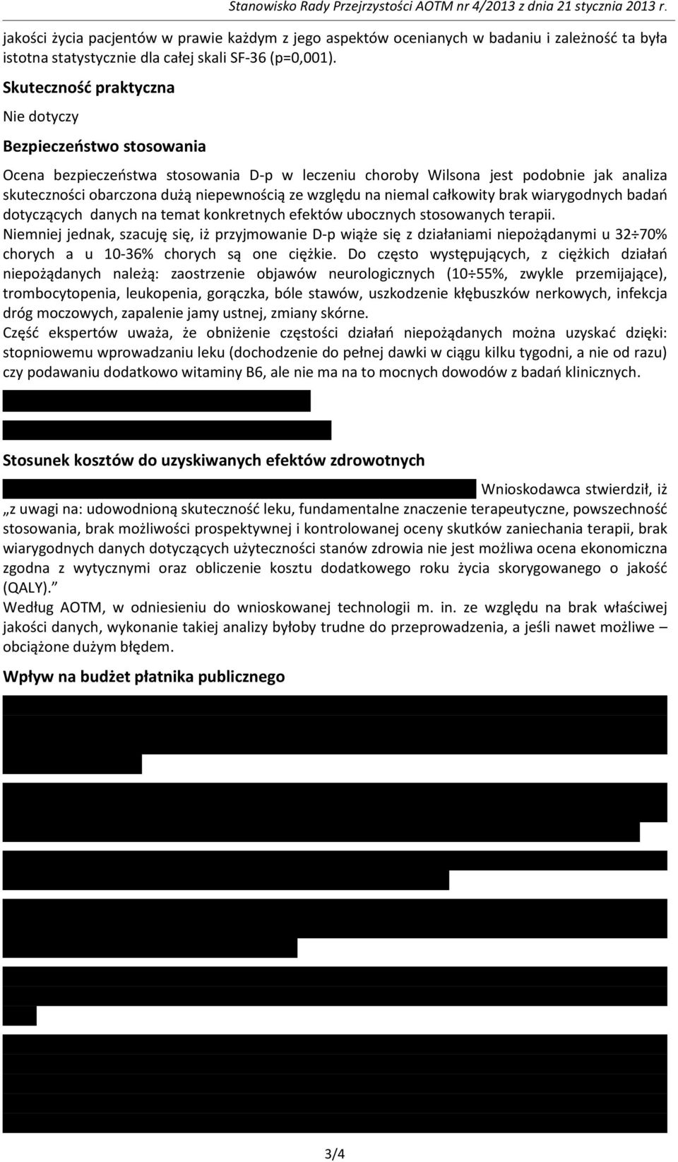 Skuteczność praktyczna Nie dotyczy Bezpieczeństwo stosowania Ocena bezpieczeństwa stosowania D-p w leczeniu choroby Wilsona jest podobnie jak analiza skuteczności obarczona dużą niepewnością ze