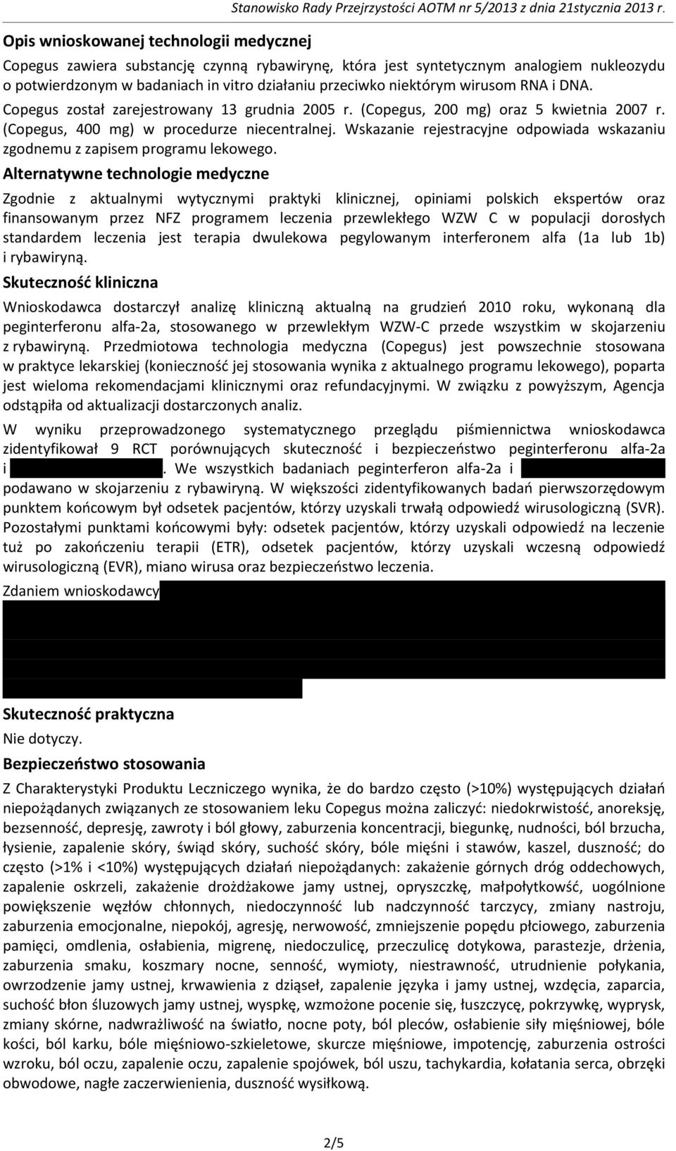 Copegus został zarejestrowany 13 grudnia 2005 r. (Copegus, 200 mg) oraz 5 kwietnia 2007 r. (Copegus, 400 mg) w procedurze niecentralnej.