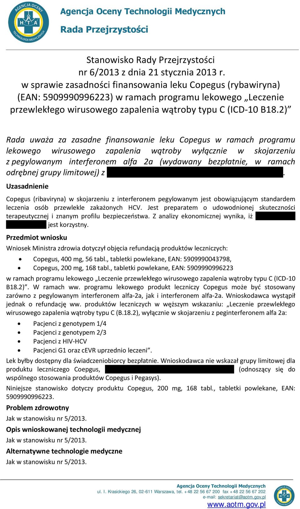 2) Rada uważa za zasadne finansowanie leku Copegus w ramach programu lekowego wirusowego zapalenia wątroby wyłącznie w skojarzeniu z pegylowanym interferonem alfa 2a (wydawany bezpłatnie, w ramach