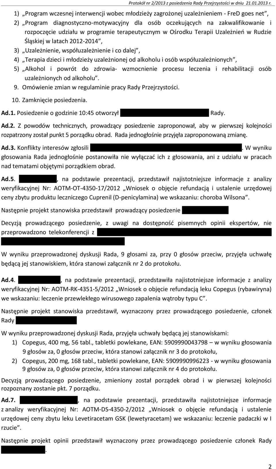 programie terapeutycznym w Ośrodku Terapii Uzależnień w Rudzie Śląskiej w latach 2012-2014, 3) Uzależnienie, współuzależnienie i co dalej, 4) Terapia dzieci i młodzieży uzależnionej od alkoholu i