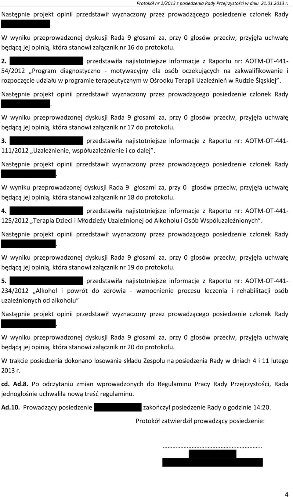 przedstawiła najistotniejsze informacje z Raportu nr: AOTM-OT-441-54/2012 Program diagnostyczno - motywacyjny dla osób oczekujących na zakwalifikowanie i rozpoczęcie udziału w programie