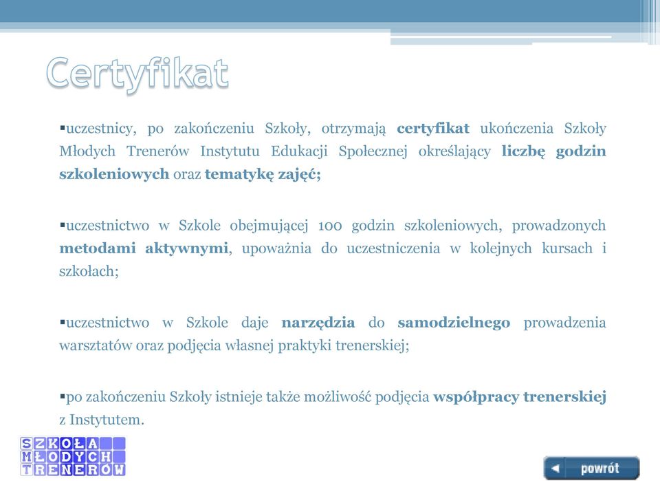 aktywnymi, upoważnia do uczestniczenia w kolejnych kursach i szkołach; uczestnictwo w Szkole daje narzędzia do samodzielnego prowadzenia