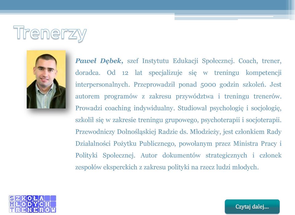 Studiował psychologię i socjologię, szkolił się w zakresie treningu grupowego, psychoterapii i socjoterapii. Przewodniczy Dolnośląskiej Radzie ds.