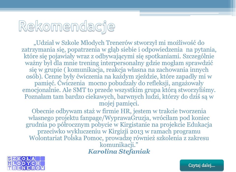 Cenne były ćwiczenia na każdym zjeździe, które zapadły mi w pamięć. Ćwiczenia mocno pobudzały do refleksji, angażowały emocjonalnie. Ale SMT to przede wszystkim grupa którą stworzyliśmy.