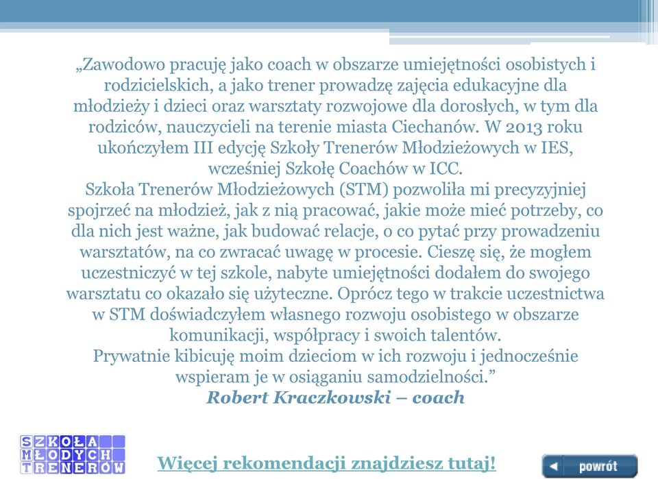 Szkoła Trenerów Młodzieżowych (STM) pozwoliła mi precyzyjniej spojrzeć na młodzież, jak z nią pracować, jakie może mieć potrzeby, co dla nich jest ważne, jak budować relacje, o co pytać przy