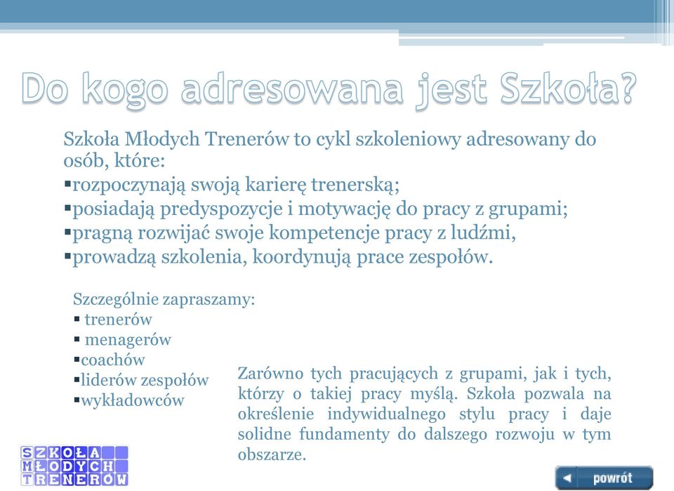 Szczególnie zapraszamy: trenerów menagerów coachów liderów zespołów wykładowców Zarówno tych pracujących z grupami, jak i tych,