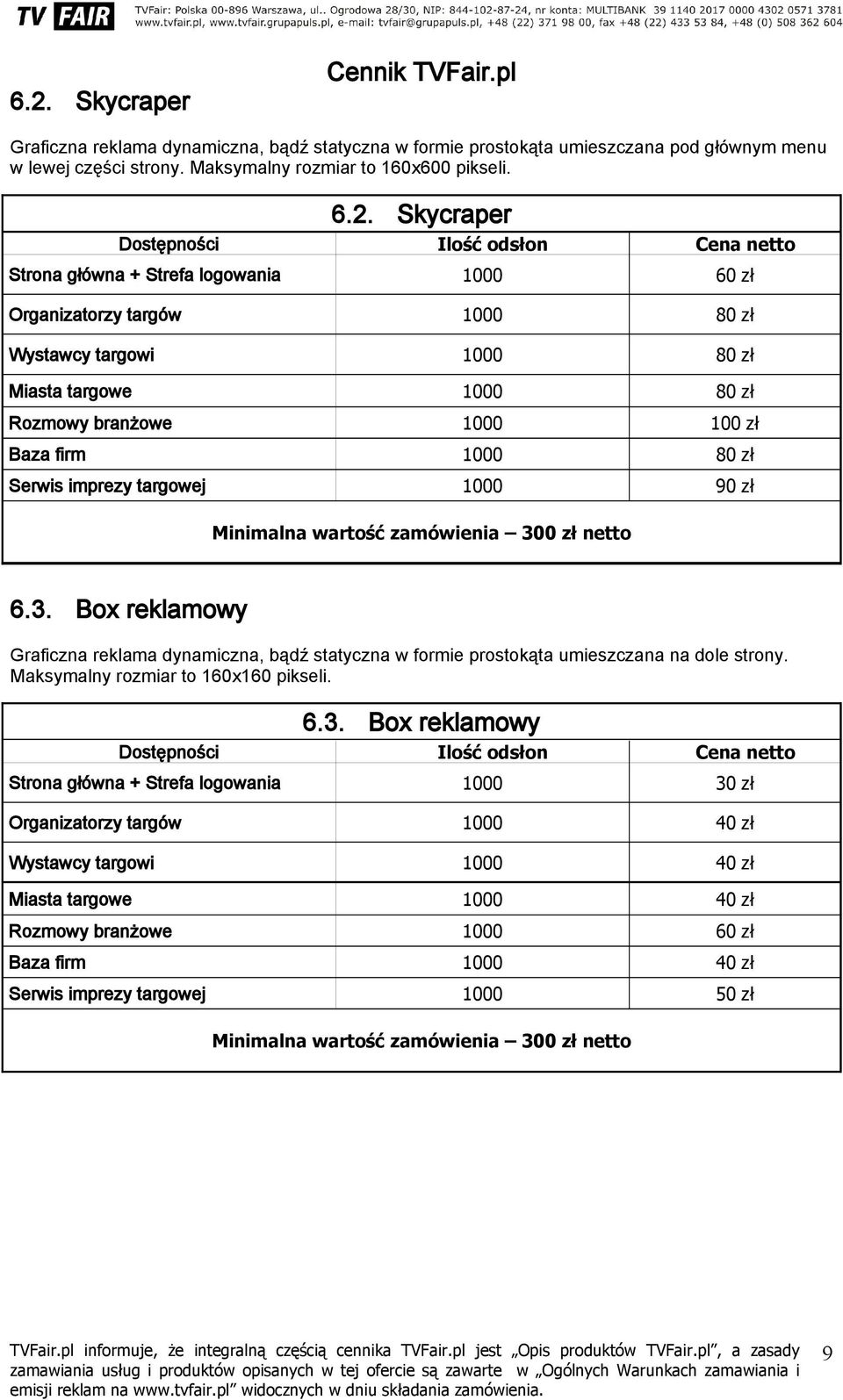 100 zł Baza firm 1000 80 zł Serwis imprezy targowej 1000 90 zł Minimalna wartość zamówienia 30