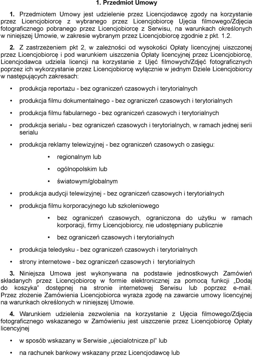 Licencjobiorcę z Serwisu, na warunkach określonych w niniejszej Umowie, w zakresie wybranym przez Licencjobiorcę zgodnie z pkt. 1.2. 2.