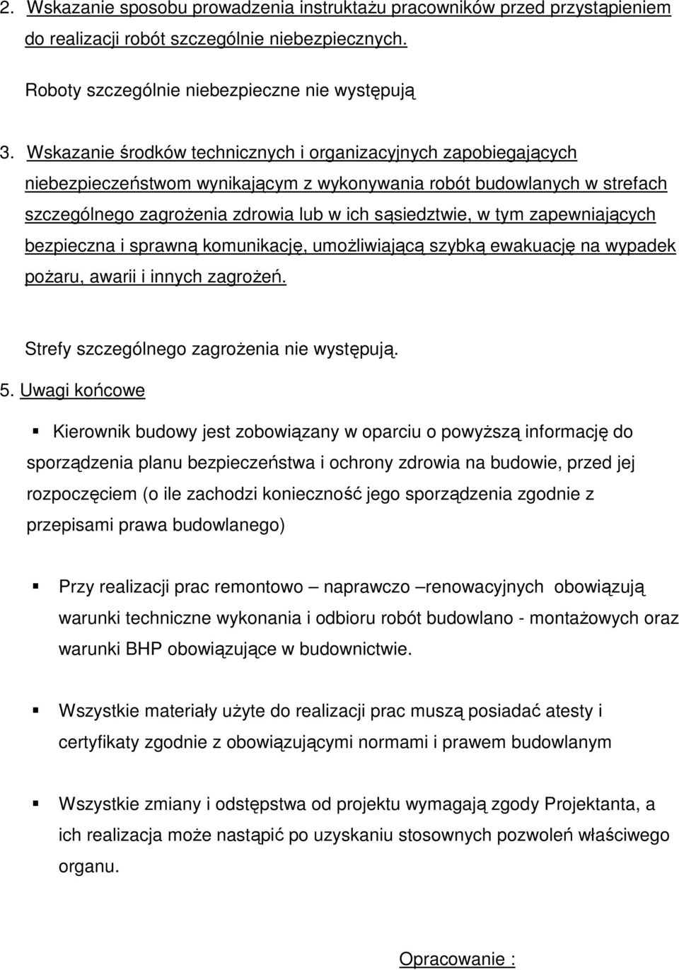 zapewniających bezpieczna i sprawną komunikację, umoŝliwiającą szybką ewakuację na wypadek poŝaru, awarii i innych zagroŝeń. Strefy szczególnego zagroŝenia nie występują. 5.