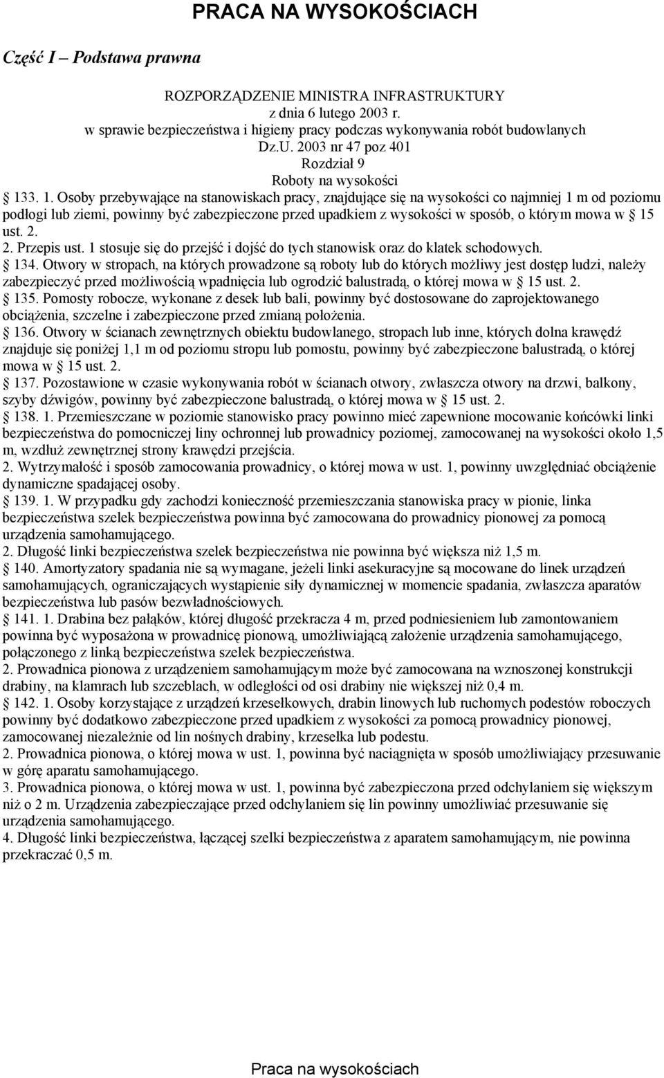 15 ust. 2. 2. Przepis ust. 1 stosuje się do przejść i dojść do tych stanowisk oraz do klatek schodowych. 134.