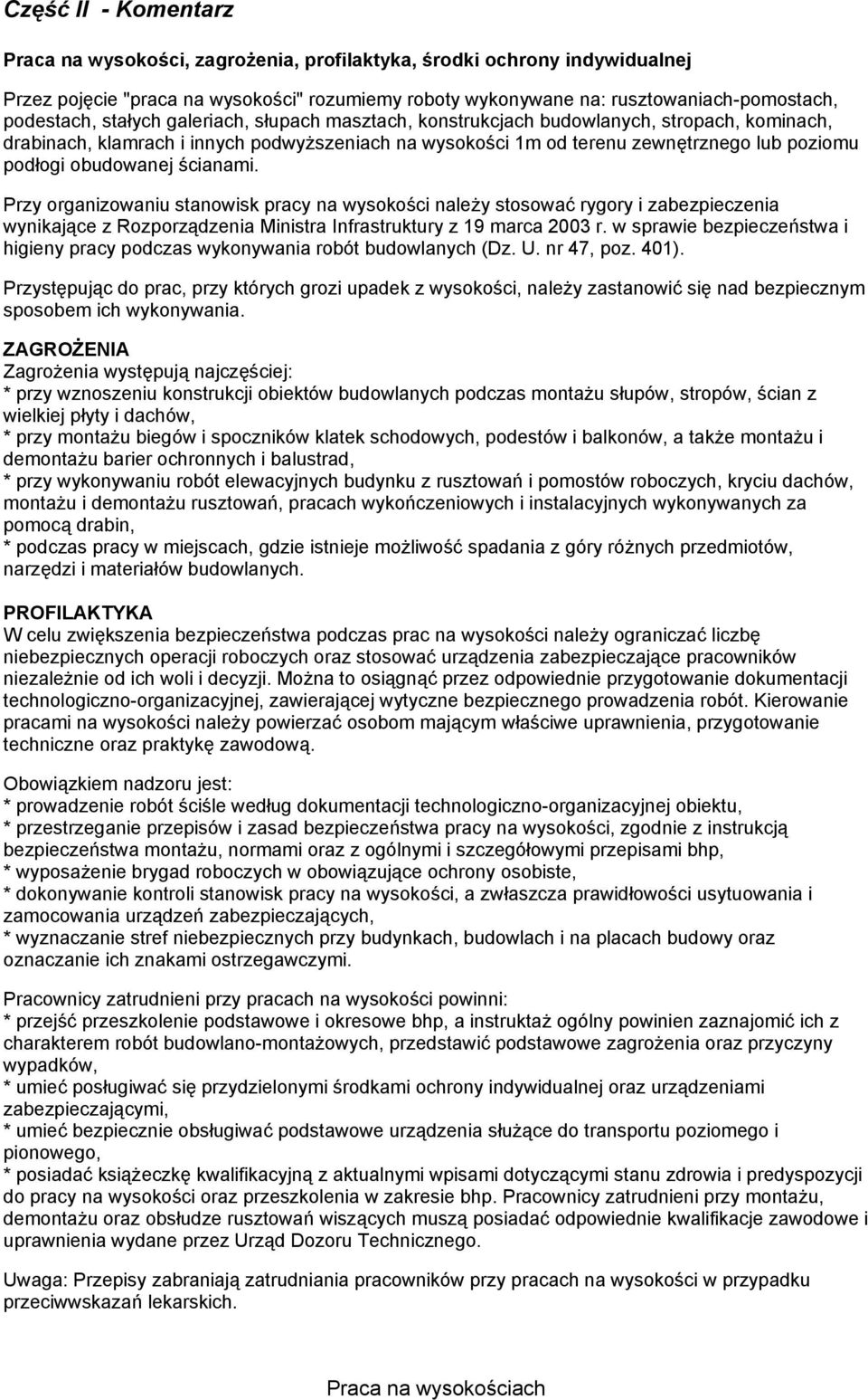 ścianami. Przy organizowaniu stanowisk pracy na wysokości należy stosować rygory i zabezpieczenia wynikające z Rozporządzenia Ministra Infrastruktury z 19 marca 2003 r.