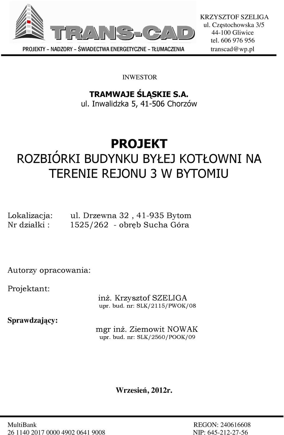 Drzewna 32, 41-935 Bytom 1525/262 - obręb Sucha Góra Autorzy opracowania: Projektant: Sprawdzający: inŝ. Krzysztof SZELIGA upr. bud.